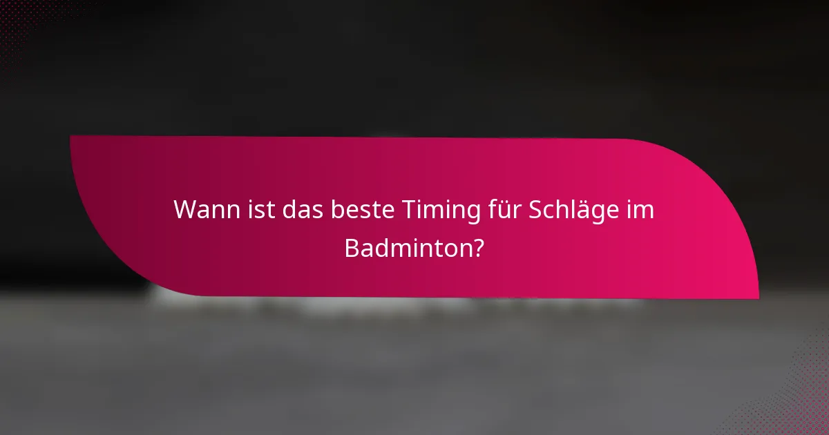 Wann ist das beste Timing für Schläge im Badminton?