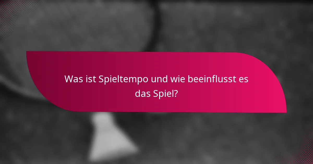 Was ist Spieltempo und wie beeinflusst es das Spiel?