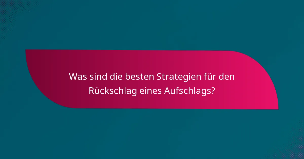 Was sind die besten Strategien für den Rückschlag eines Aufschlags?