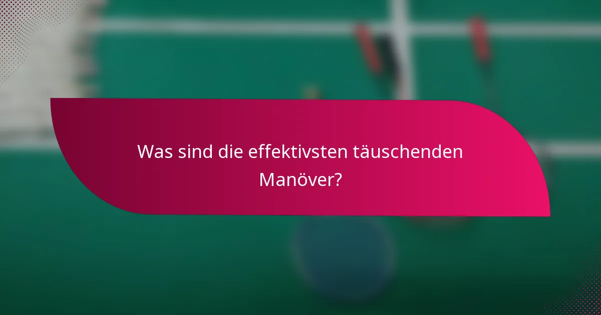 Was sind die effektivsten täuschenden Manöver?