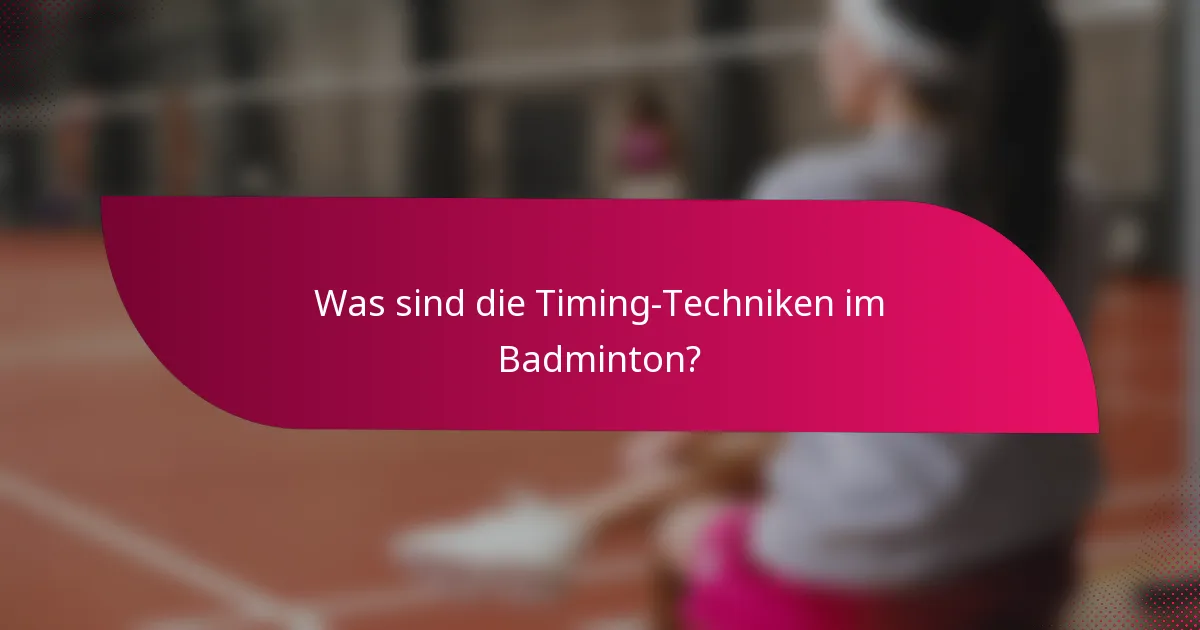 Was sind die Timing-Techniken im Badminton?