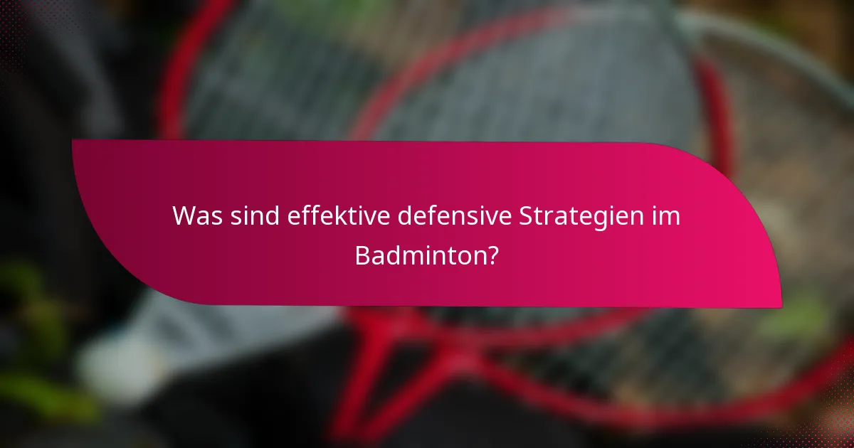 Was sind effektive defensive Strategien im Badminton?