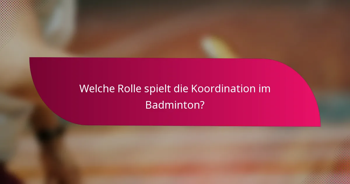 Welche Rolle spielt die Koordination im Badminton?