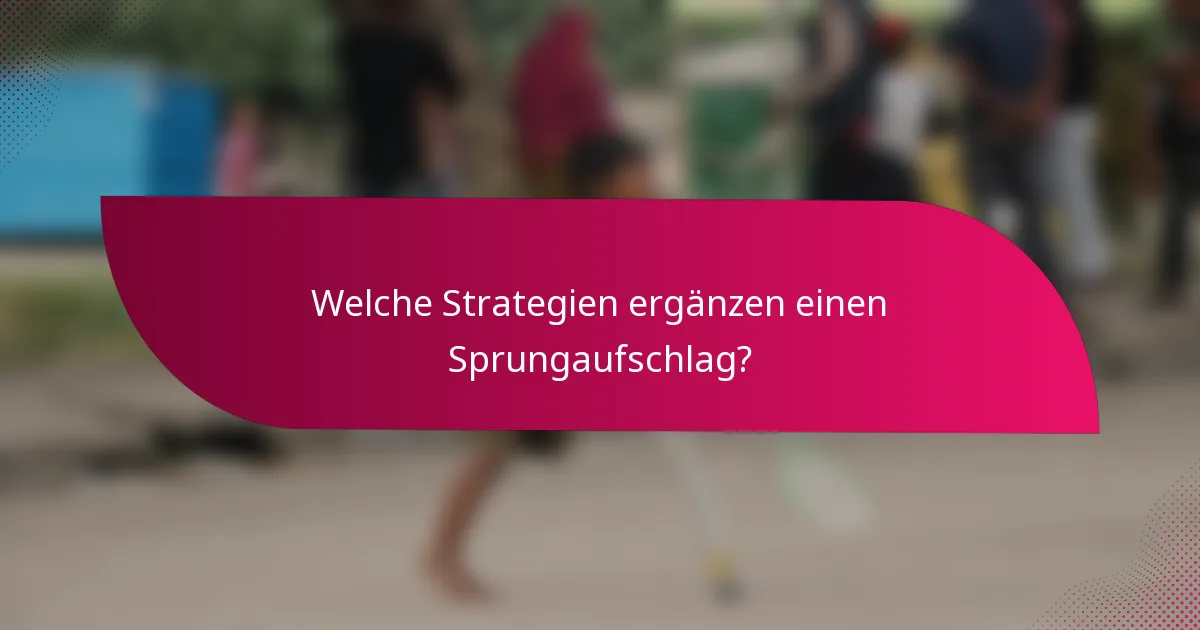 Welche Strategien ergänzen einen Sprungaufschlag?