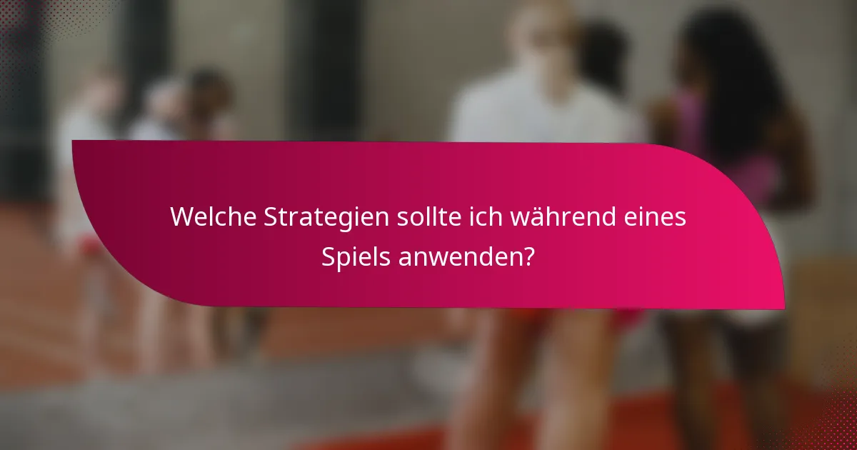 Welche Strategien sollte ich während eines Spiels anwenden?