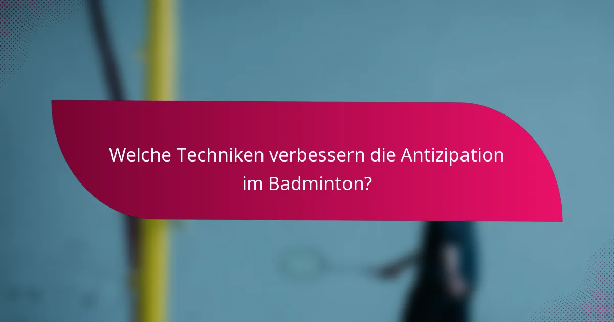 Welche Techniken verbessern die Antizipation im Badminton?