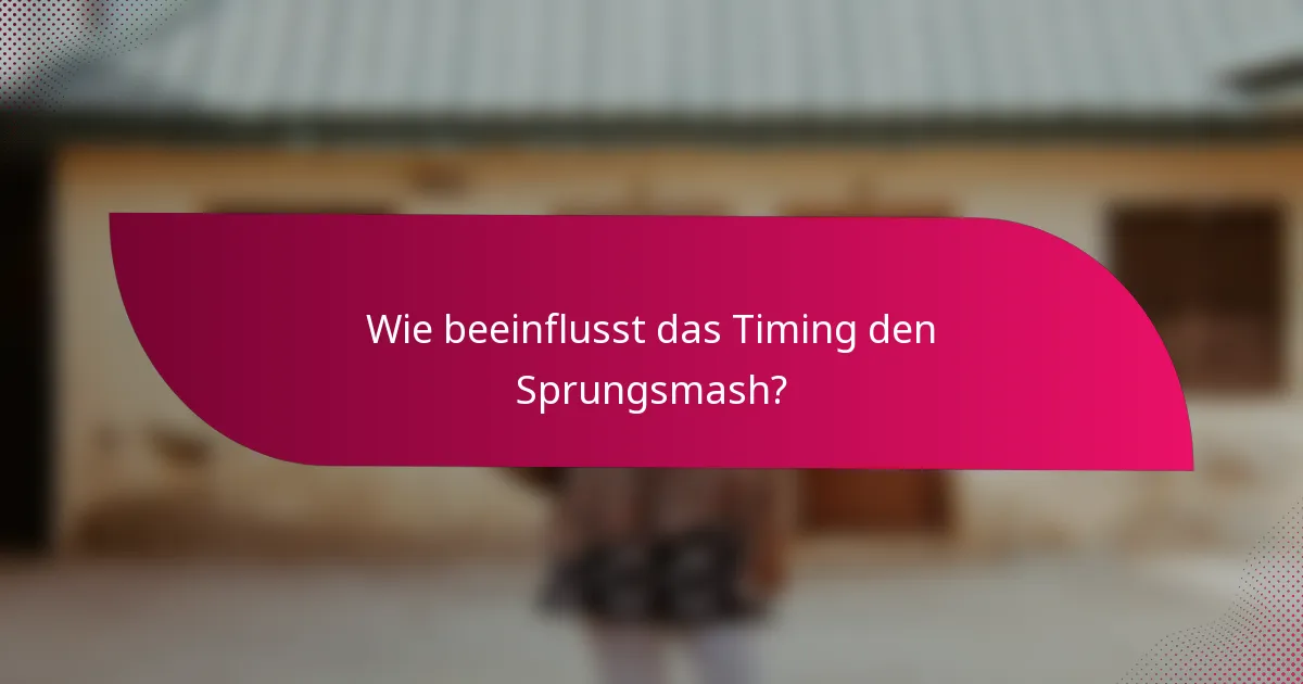 Wie beeinflusst das Timing den Sprungsmash?