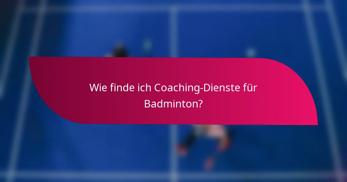 Wie finde ich Coaching-Dienste für Badminton?