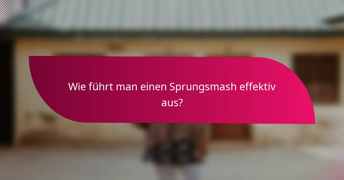 Wie führt man einen Sprungsmash effektiv aus?