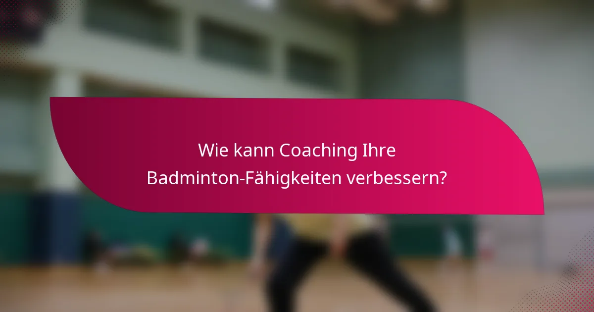 Wie kann Coaching Ihre Badminton-Fähigkeiten verbessern?