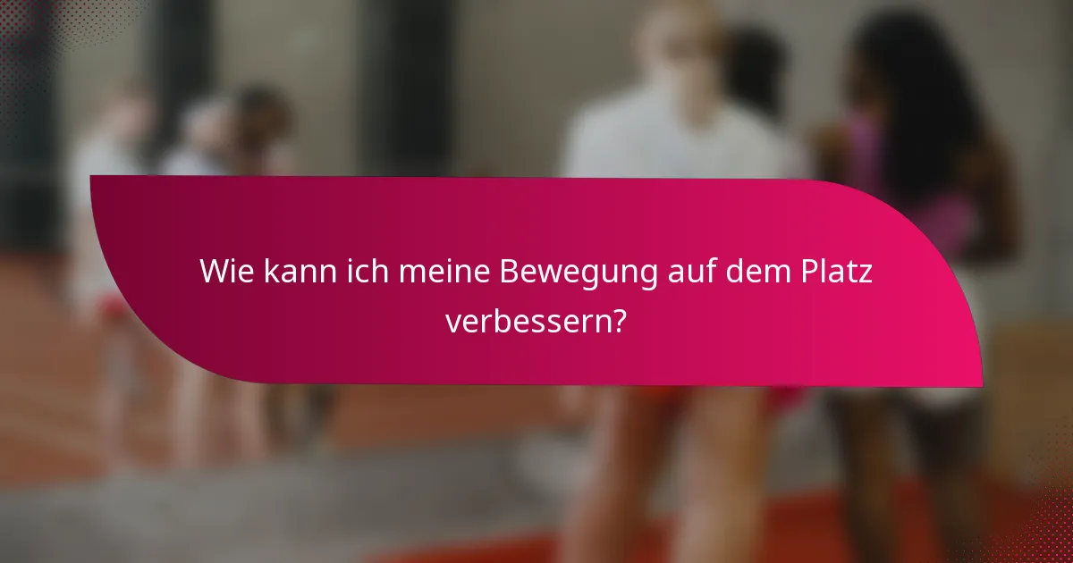 Wie kann ich meine Bewegung auf dem Platz verbessern?