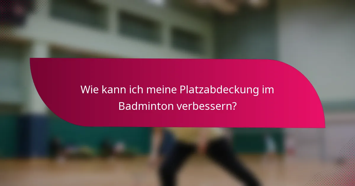 Wie kann ich meine Platzabdeckung im Badminton verbessern?